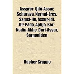 Assyrer: Assyrische K�nigin, K�nig (Assyrien), sulmanu-aSared III., ASSur-n�ir-apli II., sulmanu-aSared I., ASSur-ahhe-iddina, sarrum-ken II., ... III., Sin-ahhe-eriba, Tukulti-Ninurta I