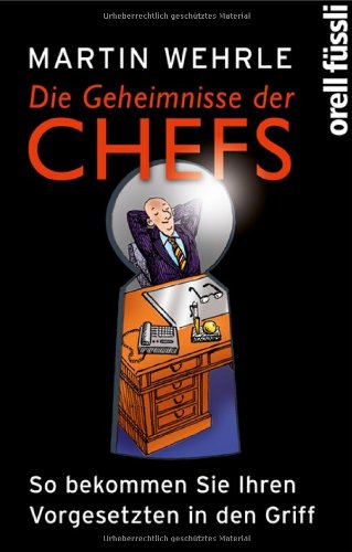Produkt-Bild: Die Geheimnisse der Chefs: So bekommen Sie Ihren Vorgesetzten in den Griff