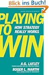 Playing to Win: How Strategy Really W...