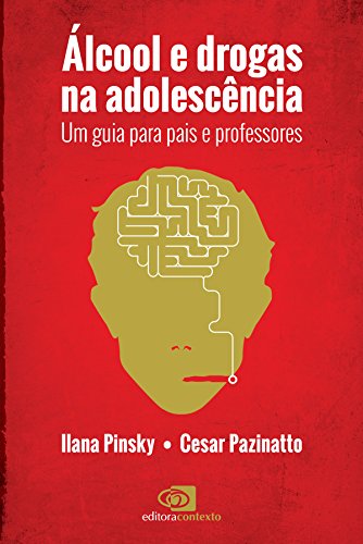 Álcool e Drogas na Adolescência: um guia para pais e professores (Portuguese Edition)