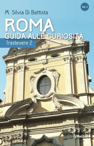 Roma: guida alle curiosità. Trastevere 2 (Guide d'autore) (Italian Edition)