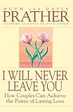 I Will Never Leave You: How Couples Can Achieve The Power Of Lasting Love