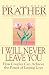 I Will Never Leave You: How Couples Can Achieve The Power Of Lasting Love