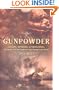 Gunpowder: Alchemy, Bombards, And Pyrotechnics: The History Of The Explosive That Changed The World