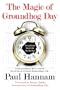 The Magic of Groundhog Day: Transform Your Life Day by Day