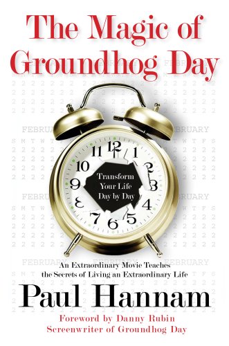 The Magic of Groundhog Day: Transform Your Life Day by Day