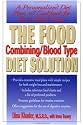The Food Combining/Blood Type Diet Solution: A Personalized Diet Plan and Cookbook for Each Blood Type