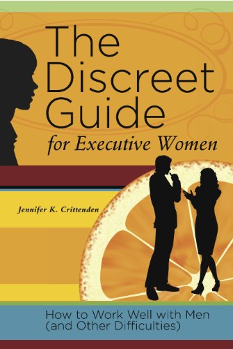 The Discreet Guide for Executive Women: How to Work Well with Men (and Other Difficulties)