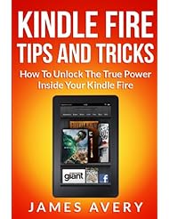 Kindle Fire Tips And Tricks: How To Unlock The True Power Inside Your Kindle Fire