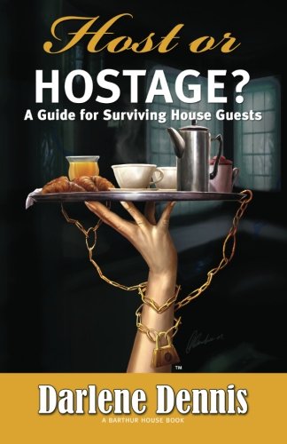 host or hostage a guide for surviving house guests a guide for surviving house guests