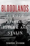 Bloodlands: Europe Between Hitler and Stalin Bloodlands: Europe Between Hitler and Stalin