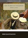 The Turn of the Screw (Cambridge World Classics) Critical Edition With Complete Unabridged Novel and Special Kindle PerfectLink (TM) Technology (Annotated) (Complete Works of Henry James)