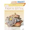 Fast Fabric Gifts: Scrap Fabric Style, Small Scale Sewing, Thrifty Chic: 30 Irresistible Fabric Gifts
