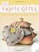 Fast Fabric Gifts: Scrap Fabric Style, Small Scale Sewing, Thrifty Chic