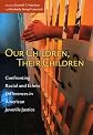 Our Children, Their Children: Confronting Racial and Ethnic Differences in American Juvenile Justice (The John D. and Catherine T. MacArthur Foundation Series on Mental Health and De)