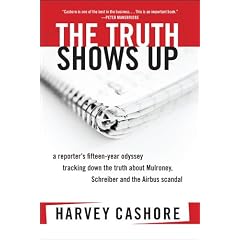 The Truth Shows Up: A Reporter's Fifteen-Year Odyssey Tracking Down the Truth About Mulroney, Sch