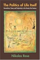 The Politics of Life Itself: Biomedicine, Power, and Subjectivity in the Twenty-First Century (In-formation)