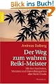 Der Weg zum wahren Reiki-Meister: Mit den Symbolen, Mantren und Einweihungsritualen aller Reiki-Grade