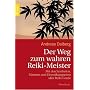 Der Weg zum wahren Reiki-Meister: Mit den Symbolen, Mantren und Einweihungsritualen aller Reiki-Grade