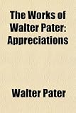 The Works of Walter Pater: Appreciations