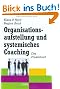 Organisationsaufstellung und systemisches Coaching: Das Praxisbuch