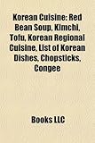 Korean Cuisine: Red Bean Soup, Kimchi, Tofu, Korean Regional Cuisine, List of Korean Dishes, Chopsticks, Congee-