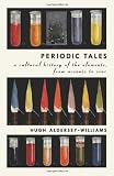 Periodic Tales: A Cultural History of the Elements, from Arsenic to Zinc