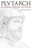 Die gro&szlig;en Griechen und R&ouml;mer I: Doppelbiographien - Plutarch