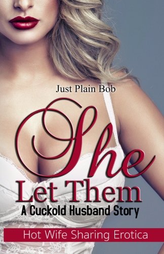 She Let Them: A Cuckold Husband Story