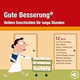 Gute Besserung - CD: Heitere Geschichten f&uuml;r lange Stunden - Daniil Charms, Miguel de Cervantes Saavedra, Kurt Tucholsky, Isabella H&uuml;bner, Miguel de Cervantes Saavedra, Kaspar Hauser, Cyrus David, Andreas Jung