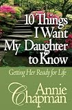 10 Things I Want My Daughter to Know: Getting Her Ready for Life