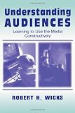 Understanding Audiences: Learning To Use the Media Constructively (Routledge Communication Series)