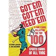 Got 'Em, Got 'Em, Need 'Em: A Fan's Guide to Collecting the Top 100 Sports Cards of All Time
