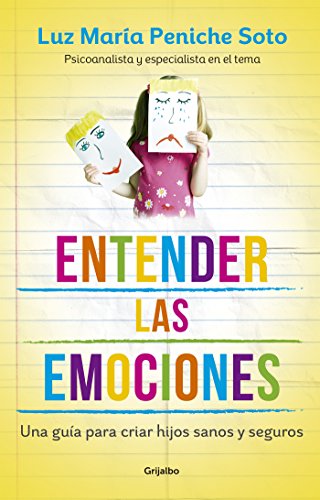 Entender las emociones: Una guía para criar hijos sanos y seguros (Spanish Edition)
