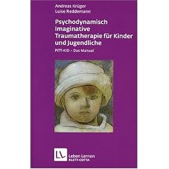 Psychodynamisch Imaginative Traumatherapie f�r Kinder und Jugendliche. PITT-KID - Das Manual (Leben Lernen 201)
