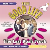 The Good Life, Volume 6: The Last Posh Frock (Dramatised) | [John Edmonde, Bob Larbey]