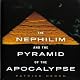 The Nephilim and the Pyramid of the Apocalypse