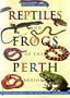 A Guide to the Reptiles and Frogs of the Perth Region