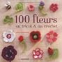 100 fleurs au tricot et au crochet