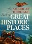 The American Heritage Book of Great Historic Places (Deluxe Edition)