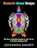 Wonderful Animal Designs: 30 Stress Relieving Designs to Set You on a Positive Thinking Path (Relaxation & Meditation)