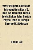 Produkt-Bild: West Virginia Politician Introduction: Rush D. Holt, Sr., Daniel B. Lucas, Lewis Baker, John Barton Payne, John M. Phelps, George W. Atkinson