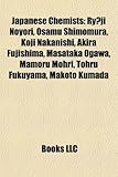 Japanese Chemists: Ry Ji Noyori, Osamu Shimomura, Koji Nakanishi, Akira Fujishima, Masataka Ogawa, Mamoru Mohri, Tohru Fukuyama, Makoto K-