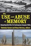 The use and abuse of memory : interpreting World War II in contemporary European politics