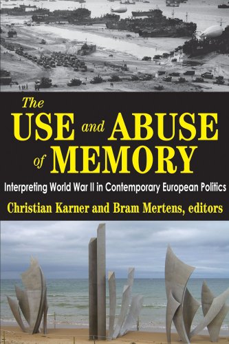 The Use and Abuse of Memory: Interpreting World War II in Contemporary European Politics