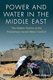 Power and Water in the Middle East: The Hidden Politics of the Palestinian-Israeli Water Conflict (Library of Modern Middle East Studies)