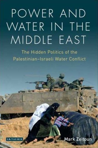 Power and Water in the Middle East: The Hidden Politics of the Palestinian-Israeli Water Conflict (Library of Modern Middle East Studies)