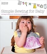 Simple Sewing for Baby: 24 Easy Projects for Newborns to Toddlers