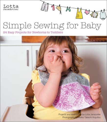 Lotta Jansdotter's Simple Sewing for Baby: 24 Easy Projects for Newborns to Toddlers