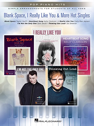 Blank Space, I Really Like You & More Hot Singles Songbook: Pop Piano Hits Series Simple Arrangements for Students of All Ages